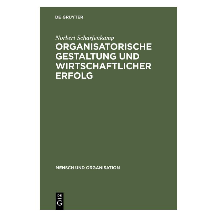 De Gruyter Organisatorische Gestaltung und wirtschaftlicher Erfolg (Deutsch, Hardcover, Norbert Scharfenkamp) (71867393)
