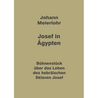 Josef in Ägypten, Gebundene Ausgabe von Johann Meierlohr, Tredition, 978-3-384-01041-4