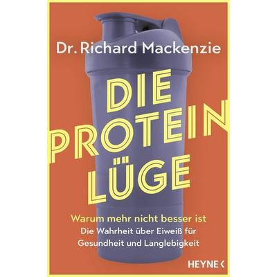 Die Protein-Lüge, Taschenbuch von Richard MacKenzie, Heyne, 978-3-453-60757-6