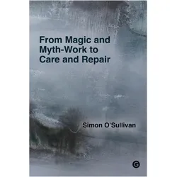 From Magic and Myth-Work to Care and Repair, Ratgeber von Simon O'Sullivan