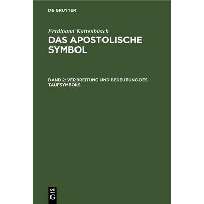 Verbreitung und Bedeutung des Taufsymbols, Gebundene Ausgabe von Ferdinand Kattenbusch, De Gruyter, 978-3-11-249077-8