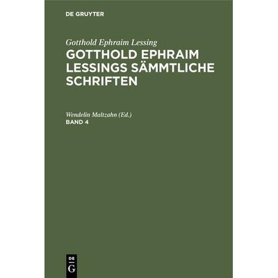 Gotthold Ephraim Lessings Sämmtliche Schriften. Band 4, Gebundene Ausgabe von Gotthold Ephraim Lessing, De Gruyter, 978-3-11-119688-6