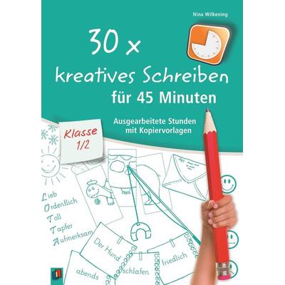30 x kreatives Schreiben für 45 Minuten – Klasse 1/2, Taschenbuch von Nina Wilkening, Verlag an der Ruhr, 978-3-8346-3565-5