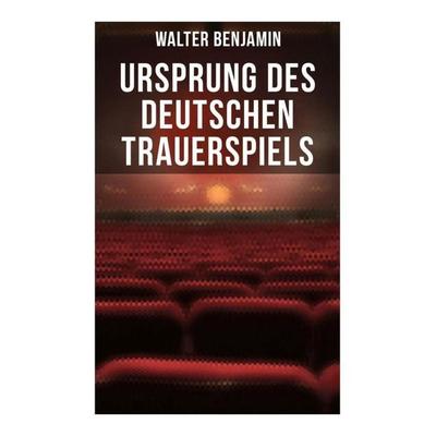Ursprung des deutschen Trauerspiels, Taschenbuch von Walter Benjamin, Musaicum Books, 978-80-272-6673-9