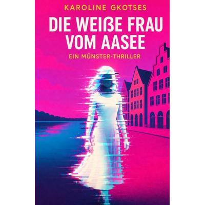 Die weiße Frau vom Aasee, Taschenbuch von Karoline Gkotses, Epubli, 978-3-565-44977-4