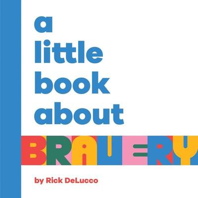 A Little Book About Bravery, Gebundene Ausgabe von Rick Delucco, Random House N.Y., 978-0-241-74320-1