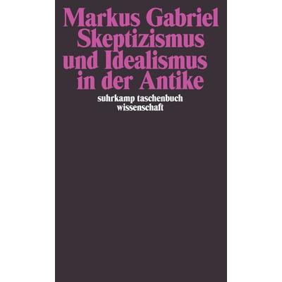 Skeptizismus und Idealismus in der Antike, Taschenbuch von Markus Gabriel, Suhrkamp