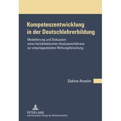 Kompetenzentwicklung in der Deutschlehrerbildung, Gebundene Ausgabe von Sabine Anselm, Peter Lang GmbH, Internationaler Verlag der Wissenschaften,