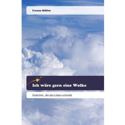 Ich wäre gern eine Wolke, Taschenbuch von Ivonne Müller, Goldene Rakete, 978-620-2-44308-1