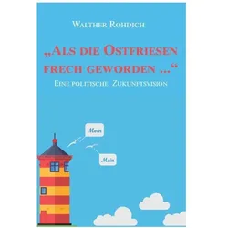Walther Rohdich:Als die Ostfriesen frec, Belletristik von Walther Rohdich