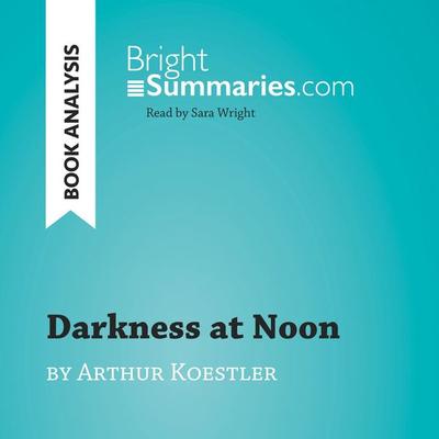 Darkness at Noon by Arthur Koestler (Book Analysis) - Bright Summaries, Audio, 9782808034470