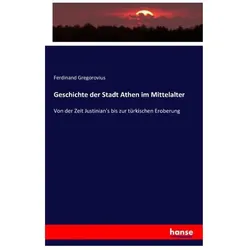 Geschichte der Stadt Athen im Mittelalter, Fachbücher von Ferdinand Gregorovius