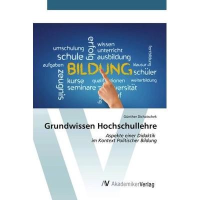 Grundwissen Hochschullehre, Taschenbuch von Günther Dichatschek, AV Akademikerverlag, 978-3-639-49074-9
