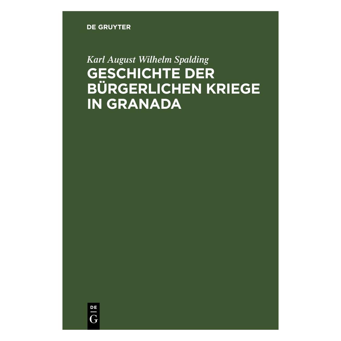 De Gruyter Spalding:Geschichte der bürgerlichen Kr (Deutsch, Hardcover, Ginés Pérez de Hita, Karl August Wilhelm Spalding) (67770170)