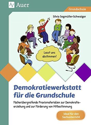 Silvia Segmüller-Schwaiger - Demokratiewerkstatt für die Grundschule: Fächerübergreifende Praxismaterialien zur Demokra tieerziehung und zur Förderung von Mitbestimmung (2. bis 4. Klasse) - Preis vom 11.10.2026 03:10:56 h