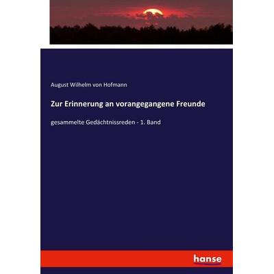 Zur Erinnerung an vorangegangene Freunde, Taschenbuch von August Wilhelm Hofmann, Hansebooks, 978-3-7433-7194-1