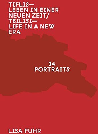Lisa Fuhr - Tiflis - Leben in einer neuen Zeit - Life in a New Era: 34 Porträts - Preis vom 10.10.2026 11:48:34 h