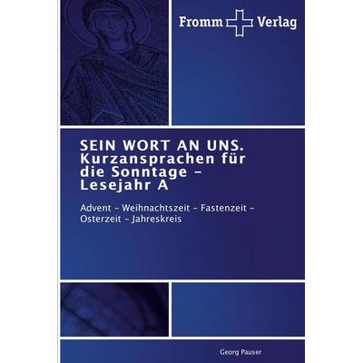 SEIN WORT AN UNS. Kurzansprachen für die Sonntage - Lesejahr A, Taschenbuch von Georg Pauser, Fromm Verlag, 978-3-8416-0247-3