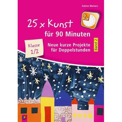 25 x Kunst für 90 Minuten - Band 2 – Klasse 1/2, Taschenbuch von Sabine Meiners, Verlag an der Ruhr, 978-3-8346-4755-9
