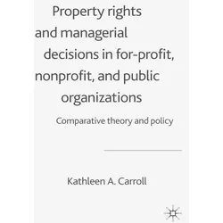 Property Rights and Managerial Decisions in For-profit, Non-profit and Public Organizations, Fachbücher von K. Carroll