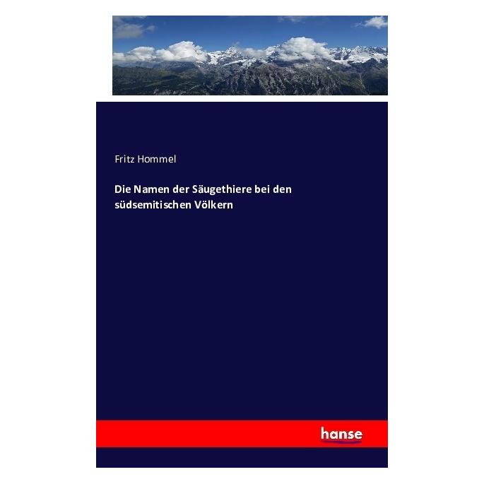 Hansebooks Die Namen der Säugethiere bei den südsemitischen Völkern (Deutsch, Softcover, Fritz Hommel) (55846042)