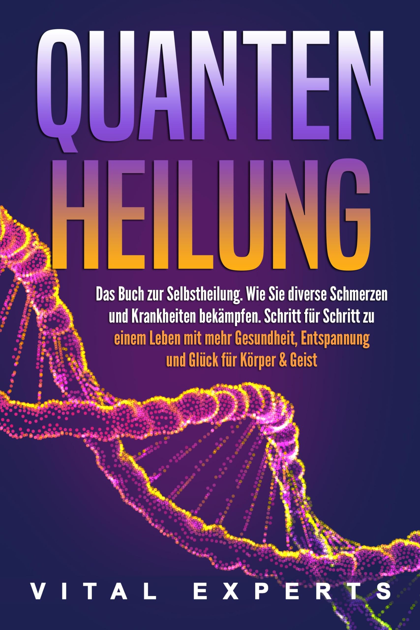 QUANTENHEILUNG: Das Buch zur Selbstheilung. Wie Sie diverse Schmerzen und Krankheiten bekämpfen. Schritt für Schritt zu einem Leben mit mehr Gesundheit, Entspannung und Glück für Körper & Geist - Preis vom 09.10.2026 07:28:09 h
