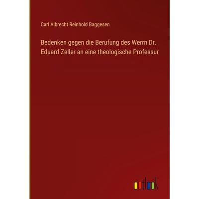 Bedenken gegen die Berufung des Werrn Dr. Eduard Zeller an eine theologische Professur, Gebundene Ausgabe von Carl Albrecht Reinhold Baggesen,