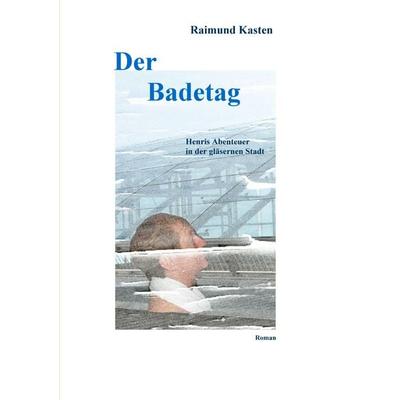 Der Badetag, Taschenbuch von Raimund Kasten, BoD – Books on Demand, 978-3-8482-5432-3