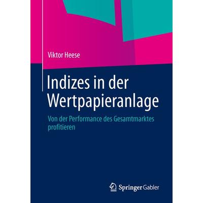 Indizes in der Wertpapieranlage, Taschenbuch von Viktor Heese, Springer Fachmedien Wiesbaden GmbH, 978-3-658-02259-4