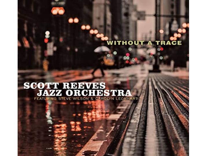 Scott Reeves Jazz Orchestra - Without A Trace