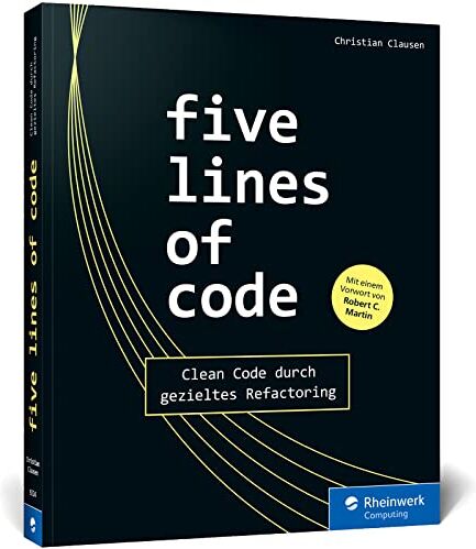 Christian Clausen - Five Lines of Code: Das Praxisbuch für Refactoring und Clean Code: Beispiele in TypScript und Lösungen aus realen Projekten, für alle OOP-Sprachen und Codebasen - Preis vom 09.10.2026 07:28:09 h