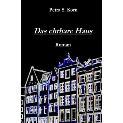 Das ehrbare Haus, Taschenbuch von Petra S. Korn, Epubli, 978-3-7485-2198-3