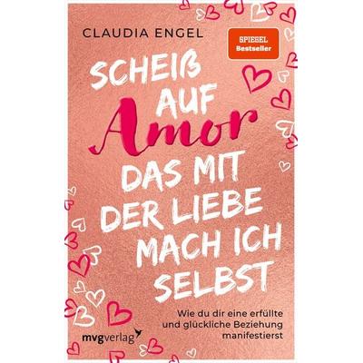 Scheiß auf Amor, das mit der Liebe mach ich selbst, Taschenbuch von Claudia Engel, MVG Moderne Verlagsgesellschaft, 978-3-7474-0464-5