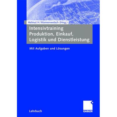 Intensivtraining Produktion, Einkauf, Logistik und Dienstleistung, Taschenbuch von Helmut Wannenwetsch, Betriebswirtschaftlicher Verlag Gabler