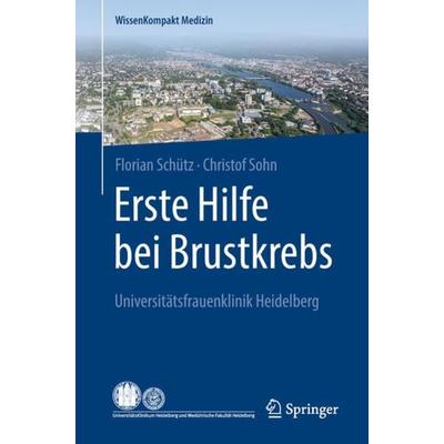 Erste Hilfe bei Brustkrebs, Taschenbuch von Florian Schütz,Christof Sohn, Springer Berlin, 978-3-662-55702-0