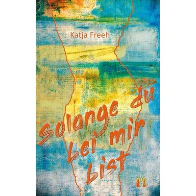 Solange du bei mir bist, Taschenbuch von Katja Freeh, El!es-Verlag, 978-3-95609-303-6