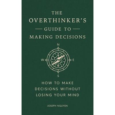 The Overthinker's Guide to Making Decisions, Gebundene Ausgabe von Joseph Nguyen, Simon + Schuster LLC