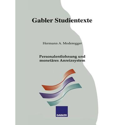 Personalentlohnung und monetäres Anreizsystem, Taschenbuch von Hermann A. Moderegger, Betriebswirtschaftlicher Verlag Gabler, 978-3-409-92264-7