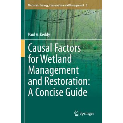 Causal Factors for Wetland Management and Restoration: A Concise Guide, Taschenbuch von Paul A. Keddy, Springer, 978-3-031-21790-6
