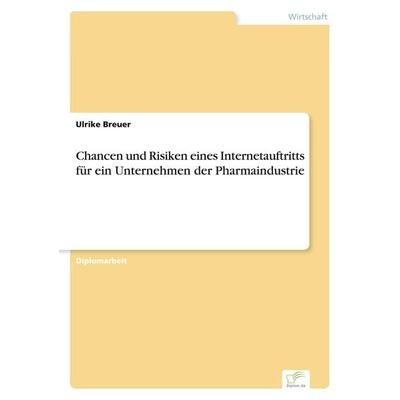 Chancen und Risiken eines Internetauftritts für ein Unternehmen der Pharmaindustrie, Taschenbuch von Ulrike Breuer, GRIN, 978-3-8386-0609-5