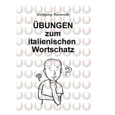 Übungen zum italienischen Wortschatz, Taschenbuch von Wolfgang Reumuth, Tredition, 978-3-7439-5261-4