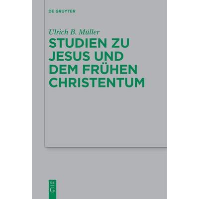 Studien zu Jesus und dem frühen Christentum, Taschenbuch von Ulrich B. Müller, De Gruyter, 978-3-11-068636-4