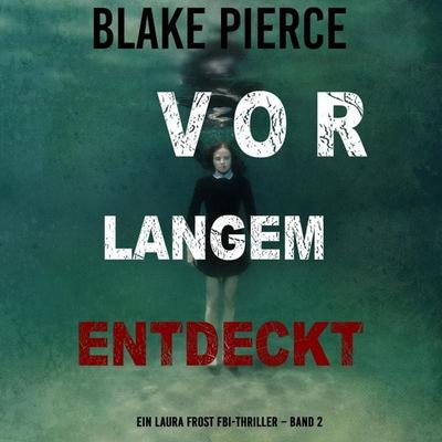 Vor Langem Entdeckt (Ein Laura Frost FBI-Thriller – Band 2) - Blake Pierce, Audio, 9798341587816