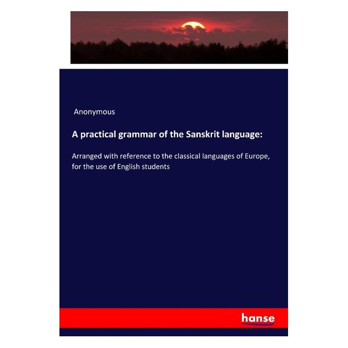 Hansebooks A practical grammar of the Sanskrit language: (Deutsch, Softcover, Anonym, Anonymous) (56088702)
