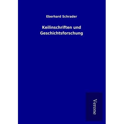 Keilinschriften und Geschichtsforschung, Gebundene Ausgabe von Eberhard Schrader, BoD - Books on Demand