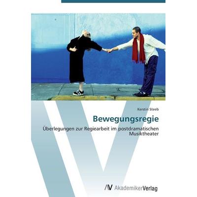 Bewegungsregie, Taschenbuch von Kerstin Steeb, AV Akademikerverlag, 978-3-639-43906-9