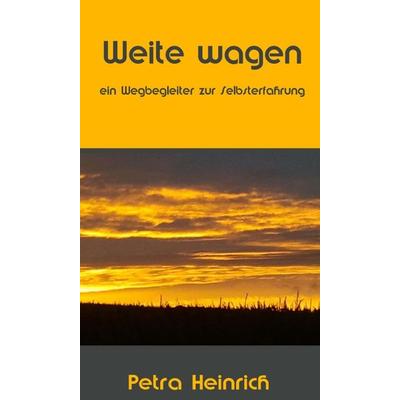 Weite wagen, Gebundene Ausgabe von Petra Heinrich, Tredition, 978-3-7345-6121-4