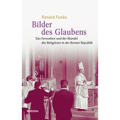 Bilder des Glaubens, Gebundene Ausgabe von Ronald Funke, Wallstein Verlag, 978-3-8353-3798-5