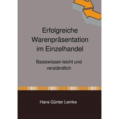 Erfolgreiche Warenpräsentation im Einzelhandel, Taschenbuch von Hans günter lemke, Epubli, 978-3-7531-7676-5