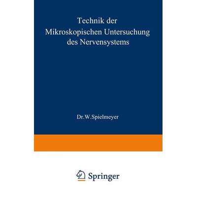 Technik der mikroskopischen Untersuchung des Nervensystems, Taschenbuch von W. Spielmeyer, Springer Berlin, 978-3-642-98204-0